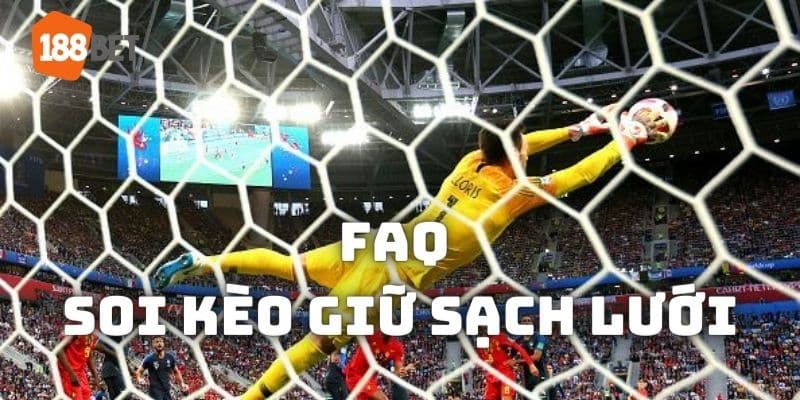 Giải đáp thắc mắc soi kèo giữ sạch lưới thường gặp